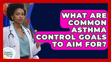 What Are Common Asthma Control Goals To Aim For? - Everyday Asthma Tips