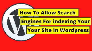 How To Allow Search Engines For indexing Your Website In Wordpress