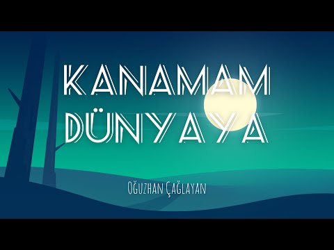 Oğuzhan Çağlayan - Kanamam Dünyaya