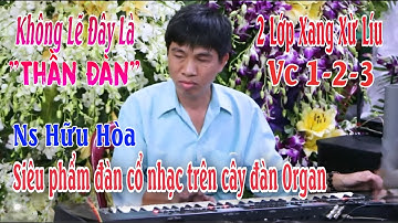 Nín thở mà nghe Ns Hữu Hòa độc tấu vọng cổ trên cây đàn Organ với thể điệu xang xừ líu Vc 1-2-3