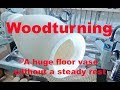 Woodturning a huge floor vase - without a steady rest.