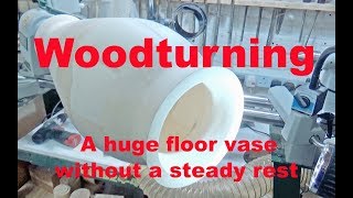 Woodturning a huge floor vase - without a steady rest.