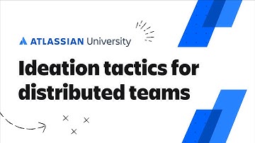 Async ideation tactics for distributed teams | Atlassian University Training