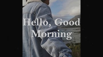Hello, Good Morning (OFFICIAL LYRIC VIDEO)