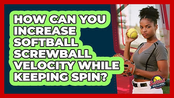 How Can You Increase Softball Screwball Velocity While Keeping Spin? - Softball Basics and Beyond
