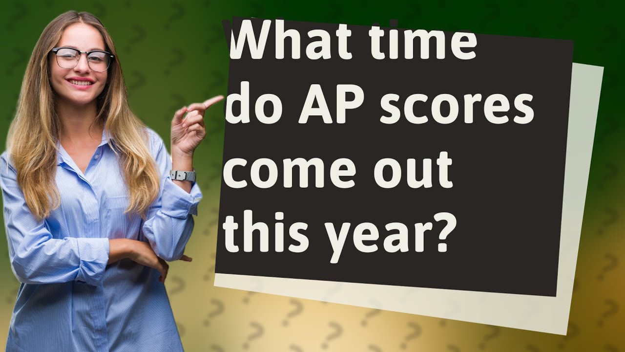 What time do AP scores come out this year? YouTube