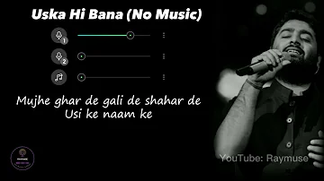 Uska Hi Bana (Aye Khuda) Without Music | Vocals Only | Arijit Singh | Raymuse