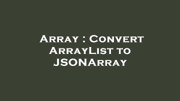 Array : Convert ArrayList to JSONArray
