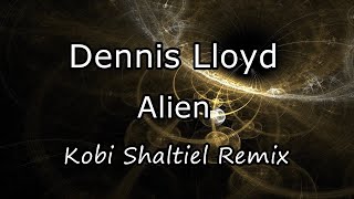 Dennis Lloyd - Alien | Kobi Shaltiel Remix