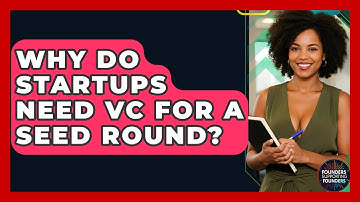 Why Do Startups Need VC For A Seed Round? - Founders Supporting Founders