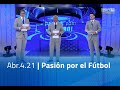 Abr.4.21 - Pasión por el Fútbol