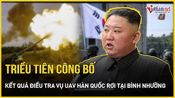 Triều Tiên chính thức công bố kết quả điều tra vụ UAV Hàn Quốc rơi tại Bình Nhưỡng | Báo VietNamNet