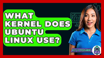 What Kernel Does Ubuntu Linux Use? - Next LVL Programming