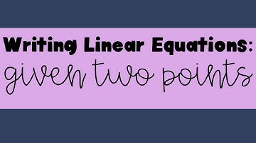 Writing Linear Equations given Two Points