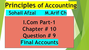 Principles of Accounting | I.Com P-1 | Ch # 10 | Q # 9 | Final Accounts