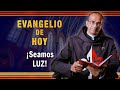 ¡Seamos LUZ!  - Evangelio de hoy