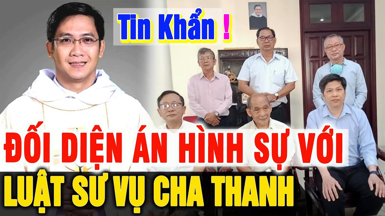 Tin KHẨN! Luật Sư vụ Cha Giuse Trần Ngọc Thanh có Nguy Cơ Đối ...