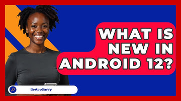 What Is New In Android 12? - Be App Savvy
