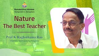 Nature: The Best Teacher - Talk by Prof K Raghothama Rao K