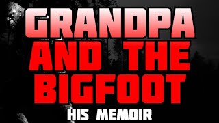GRANDPA AND BIGFOOT...HIS MEMOIR