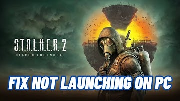How To Fix S.T.A.L.K.E.R. 2: Heart of Chornobyl Not Launching/Won