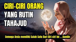 Ciri Ciri Orang Yang Rutin Tahajud | Berikut Keutamaannya Dalam Islam