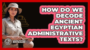 How Do We Decode Ancient Egyptian Administrative Texts? - Ancient Wonders Revealed