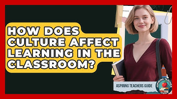 How Does Culture Affect Learning In The Classroom? - Aspiring Teacher Guide