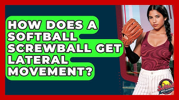 How Does A Softball Screwball Get Lateral Movement? - Softball Basics and Beyond