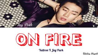 Yultron X Jay Park (박재범) - On Fire (Color Coded Lyrics | ENG)