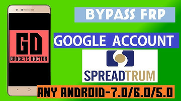 Bypass FRP Google Account for all  SPD (SPREADTRUM) CPU All Android 7.1.1 | 7.1 | 7.0 | 6.0.1 | 5.1