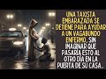 Taxista Embarazada Ayuda a Vagabundo Enfermo y Al Otro Dia Queda Muda Al Ver Lo Que Pasa En...