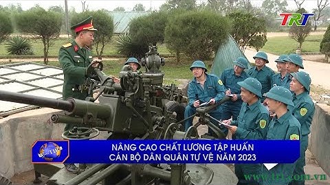 Nâng cao chất lượng tập huấn cán bộ dân quân tự vệ năm 2023