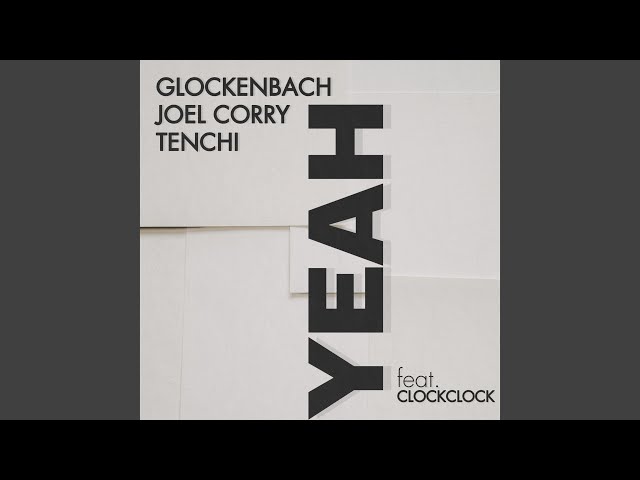 Glockenbach x Joel Corry x Tenchi feat. Clockclock - Yeah