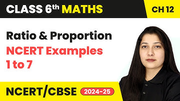 Ratio and Proportion - NCERT Examples 1 to 7 | Class 6 Maths Chapter 12 | CBSE 2025-26