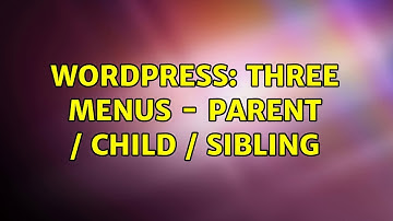 Wordpress: Three menus - parent / child / sibling (3 Solutions!!)