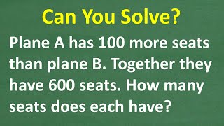 Plane A has 100 more seats than plane B. Together they have 600 seats. How many seats does each have