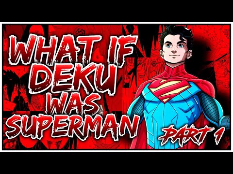 What if Deku was Superman? || PART 1