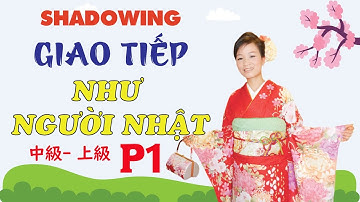SHADOWING  シャドーイング N3-N2-N1 (P1) Luyện phản xạ tiếng Nhật như người Nhật