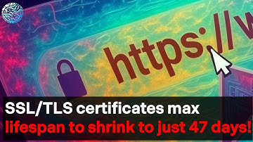 SSL/TLS Certificates Slashed to 47 Days: A Nightmare for Admins?
