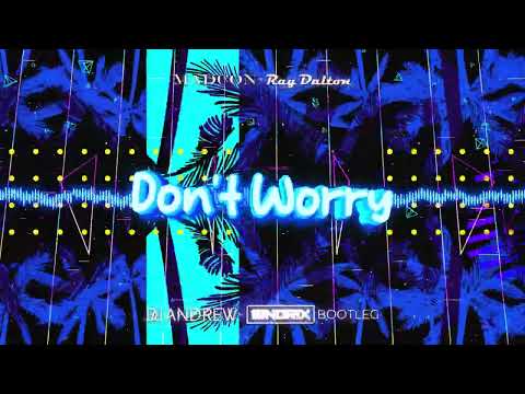 Madcon ft. Ray Dalton - Don't Worry (DJ ANDREW x SINDRIX BOOTLEG)