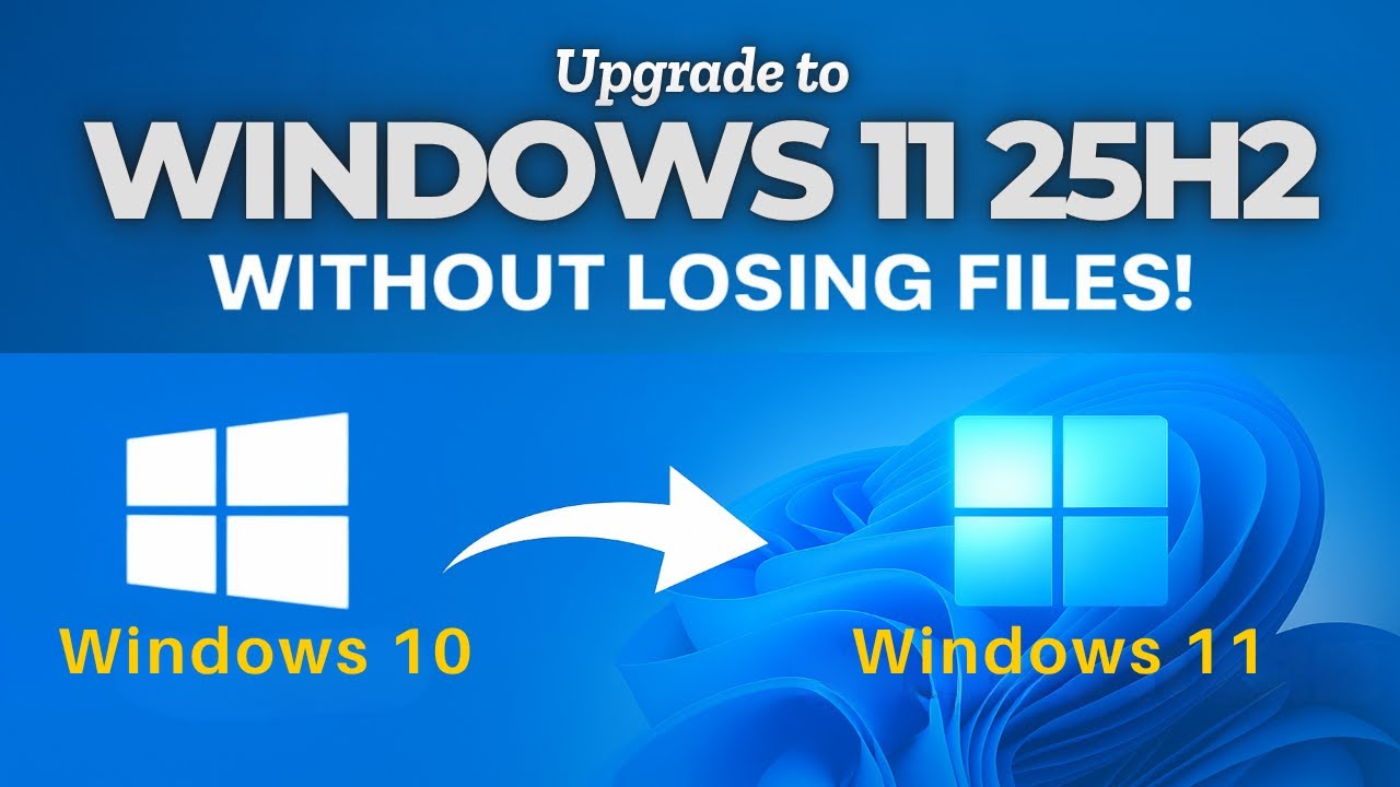 How to Upgrade Windows 10 to Windows 11 25H2 (Without Losing Files ...