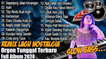 REMIX POP NOSTALGIA Slow Bass Full Album  | Sepanjang Jalan Kenangan, Ayah | Versi Orgen Tunggal