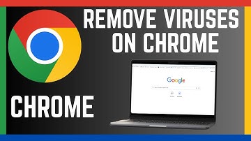 How To Remove Viruses and Malware On Google Chrome Browser