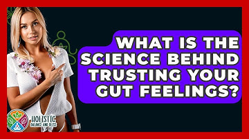 What Is The Science Behind Trusting Your Gut Feelings? - Holistic Balance And Bliss