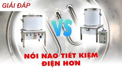 Dùng NỒI NẤU PHỞ BẢNG ĐIỆN LIỀN CHÂN hay NỒI PHỞ ĐIỆN CHIẾT ÁP sẽ tiết kiệm điện hơn?
