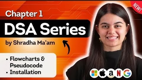 Lecture 1 : Flowchart & Pseudocode + Installation | DSA Series by Shradha Khapra Ma