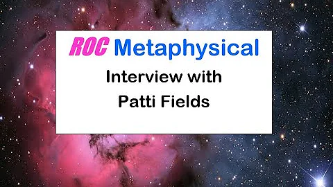 ROC Metaphysical Interview with Patti Fields