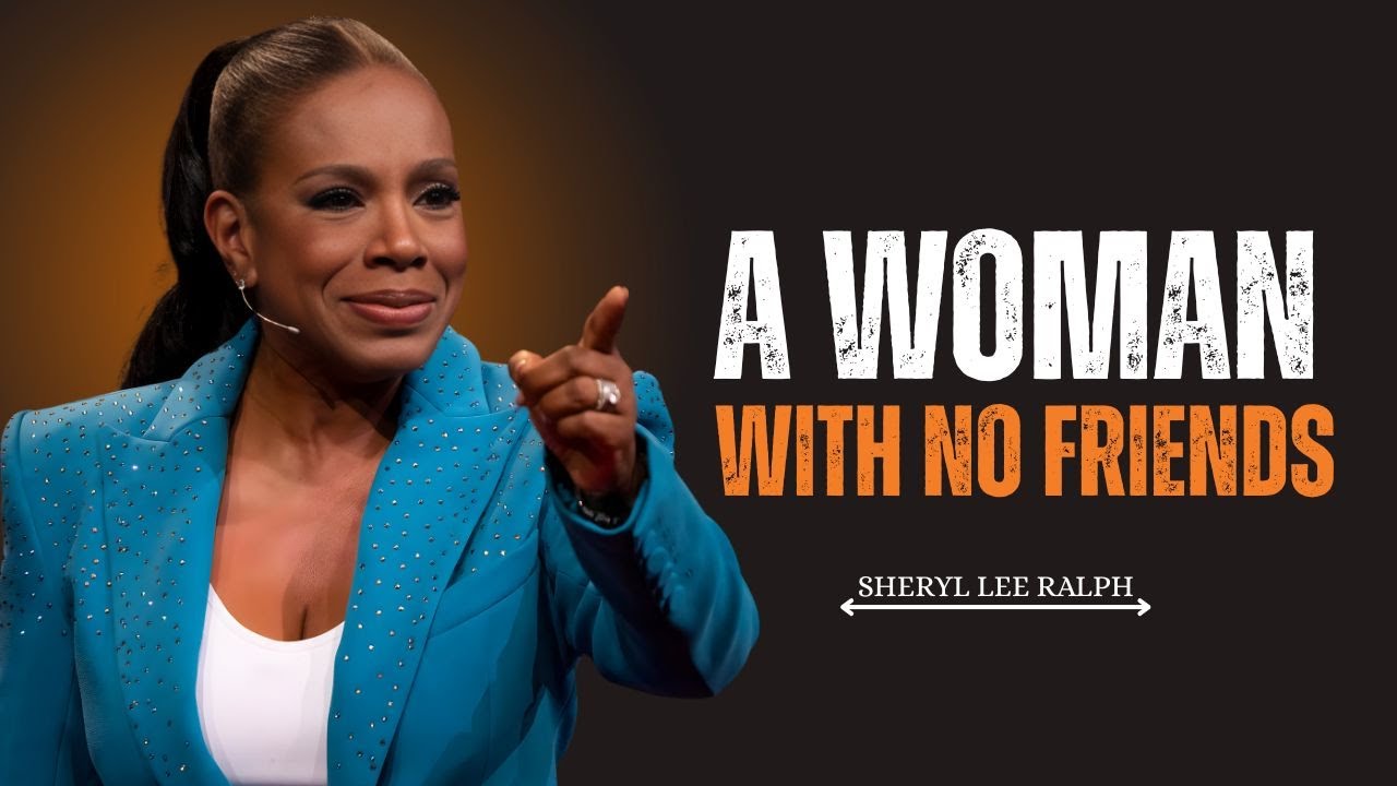 SHERYL LEE RALPH - A WOMAN WITH NO FRIENDS | POWERFUL MOTIVATIONAL SPEECH BY SHERYL LEE RALPH