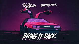 Blunts & Blondes x Badrapper - Bring It Back